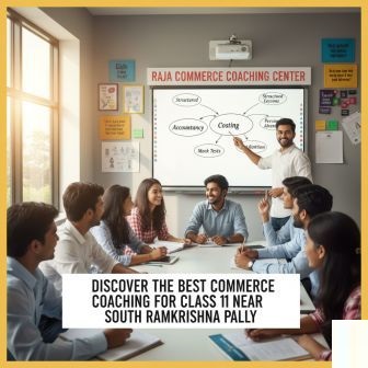Top Commerce Coaching for Class 11 Students near South Ramkrishna Pally | Raja Commerce Coaching Center